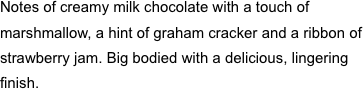 Notes of creamy milk chocolate